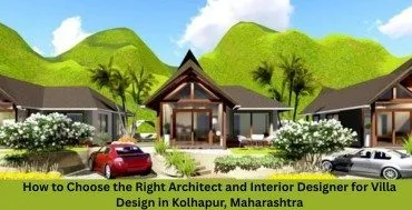 How to Choose the Best Villa Interior Designer in Kolhapur